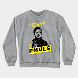 I slump backwards! Pmuls! Crewneck Sweatshirt